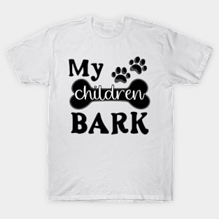 My Children Bark T-Shirt